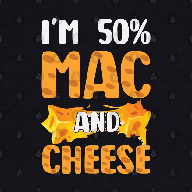 Funny Macaroni and Cheese Lover I'm 50% Mac and 50% Cheese by smartrocket